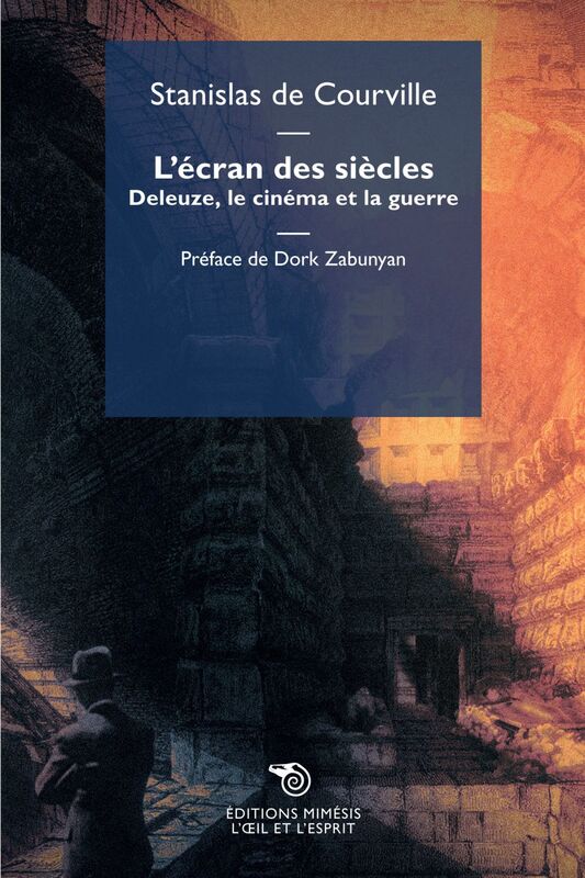 L’écran des siècles Deleuze, le cinéma et la guerre