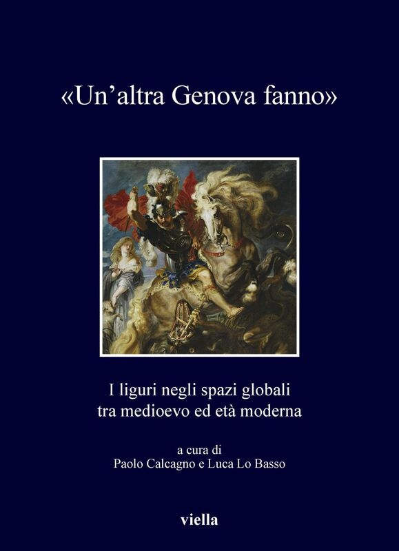 «Un’altra Genova fanno» I liguri negli spazi globali tra medioevo ed età moderna