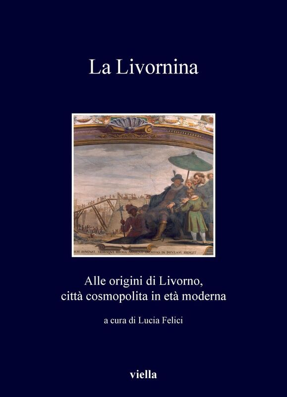 La Livornina Alle origini di Livorno, città cosmopolita in età moderna