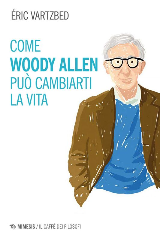 Come Woody Allen può cambiarti la vita