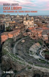 Casa Liberti Uno sguardo sul teatro greco-romano