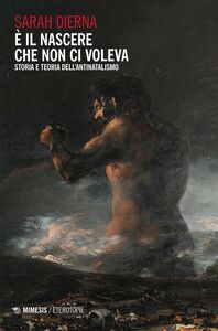 È il nascere che non ci voleva Storia e teoria dell’antinatalismo