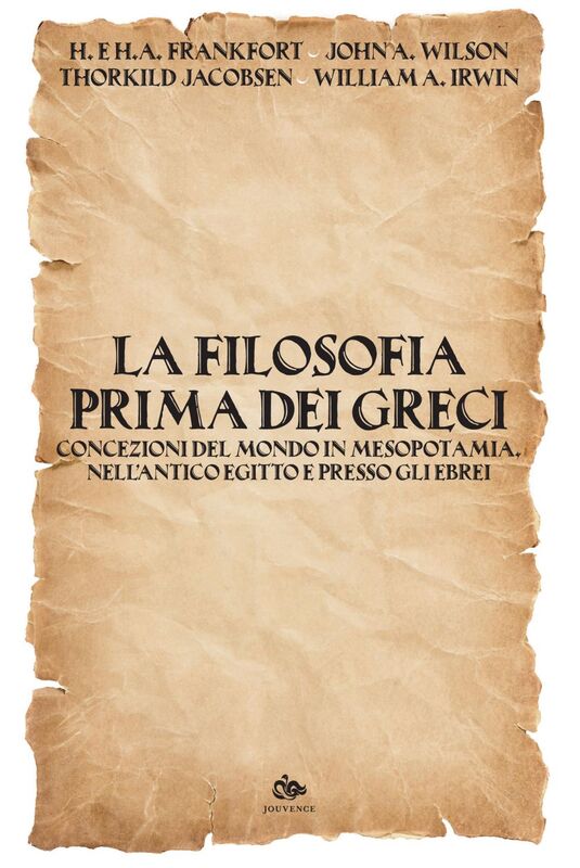 La filosofia prima dei Greci Concezioni del mondo in Mesopotamia, nell’antico Egitto e presso gli Ebrei