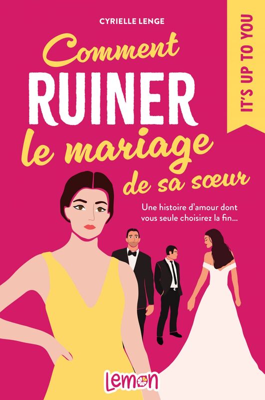 Comment ruiner le mariage de sa sœur Une histoire d’amour dont vous seule choisirez la fin…