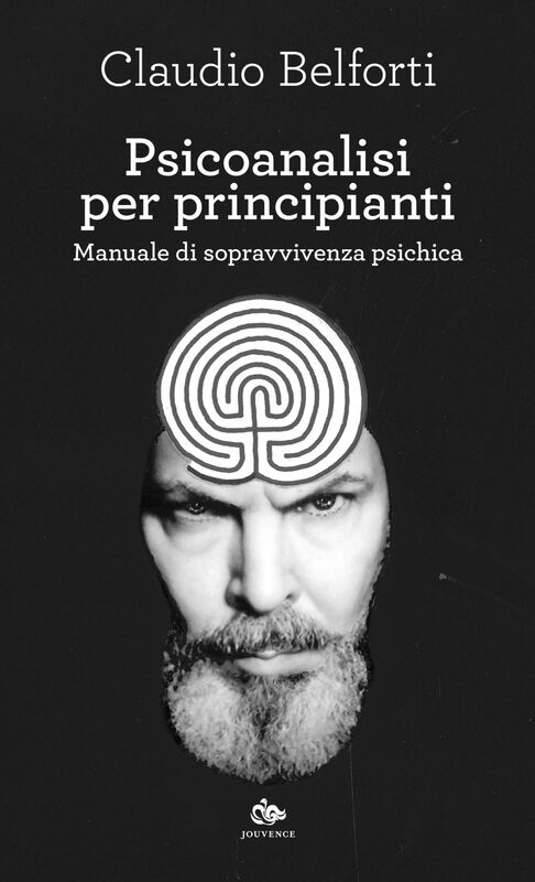 Psicoanalisi per principianti Manuale di sopravvivenza psichica