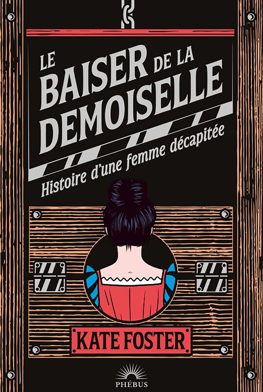 Le baiser de la demoiselle Histoire d'une femme décapitée