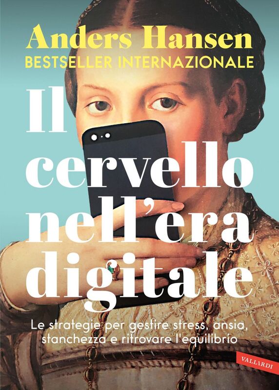 Il cervello nell'era digitale Le strategie per gestire stress, ansia, stanchezza e ritrovare l'equilibrio