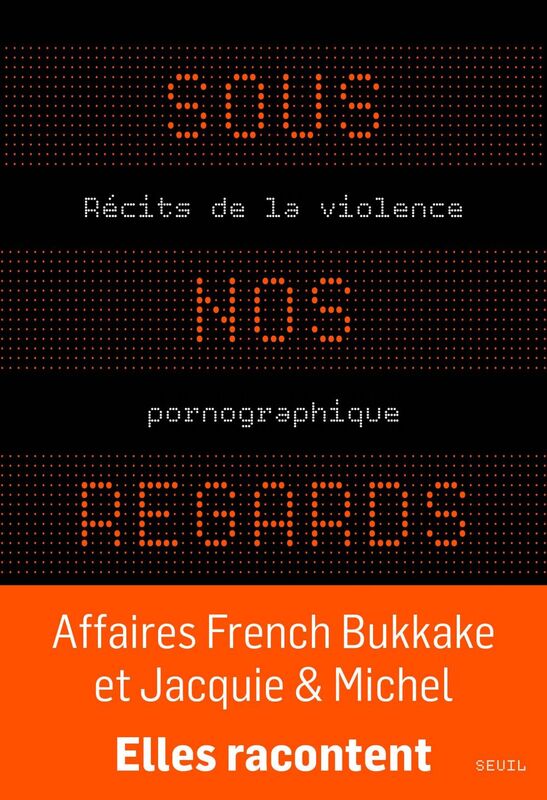 Sous nos regards Récits de la violence pornographique