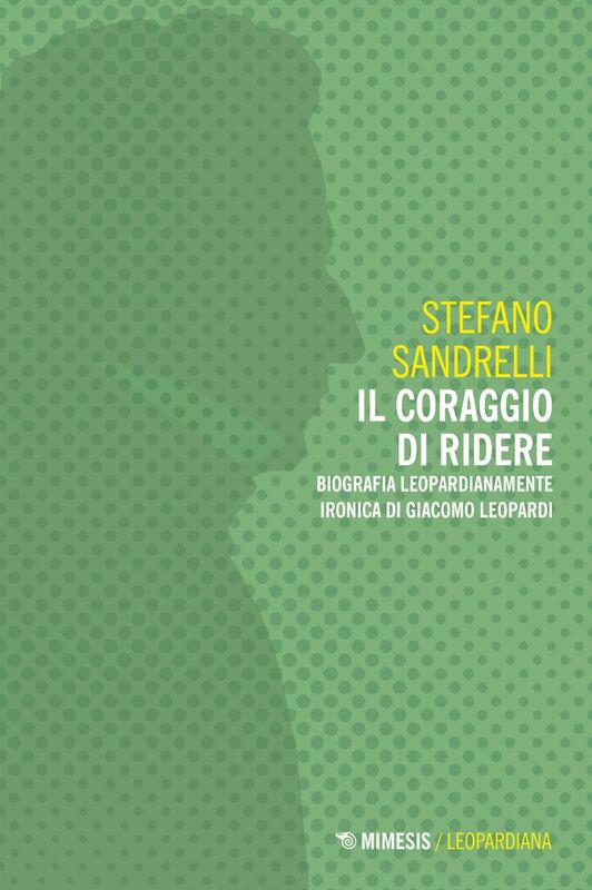 Il coraggio di ridere Biografia leopardianamente ironica di Giacomo Leopardi