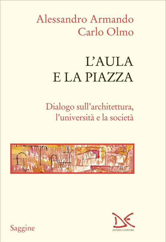 L'aula e la piazza Dialogo sull’architettura, l’università e la società