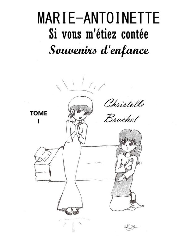 Marie-Antoinette, si vous m’étiez contée – Tome 1 Souvenirs d’enfance