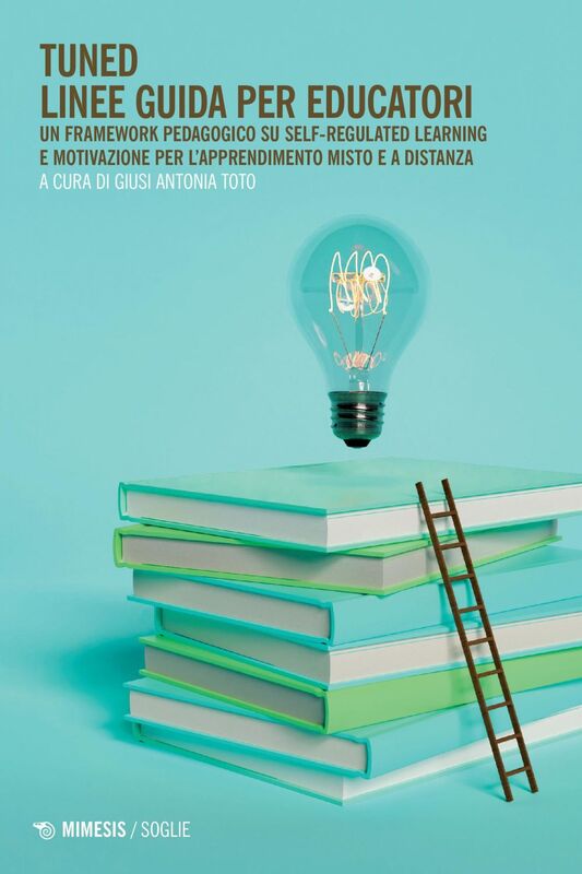 Tuned – Linee guida per educatori Un framework pedagogico su Self-Regulated Learning e motivazione per l’apprendimento misto e a distanza