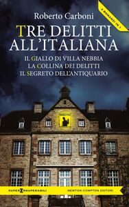 Tre delitti all'italiana (Il giallo di Villa Nebbia - La collina dei delitti - Il segreto dell'antiquario)