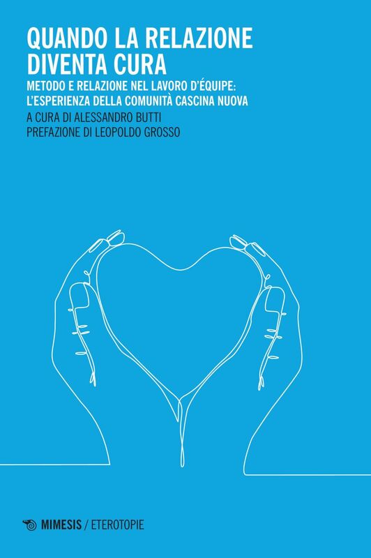 Quando la relazione diventa cura Metodo e relazione nel lavoro d’équipe: l’esperienza della Comunità Cascina Nuova
