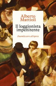 Il loggionista impenitente Duemila sere all’opera