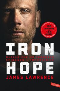 Iron Hope Quello che ho imparato sfidando l'impossibile