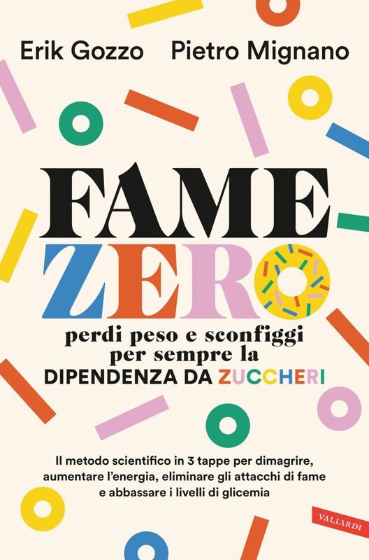 Fame zero. Perdi peso e sconfiggi per sempre la dipendenza da zuccheri Il metodo scientifico in 3 tappe per dimagrire, aumentare l'energia, eliminare gli attacchi di fame e abbassare i livelli di glicemia