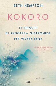 Kokoro 12 principi di saggezza giapponese per vivere bene