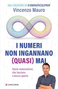I numeri non ingannano (quasi) mai Storie matematiche che lasciano a bocca aperta