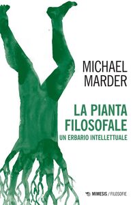 La pianta filosofale Un erbario intellettuale