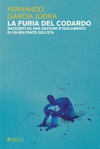 La furia del codardo Racconti da una sezione d’isolamento di un militante dell’ETA