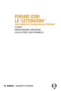 Pensare (con) la “letteratura” Temi e modelli di “filosofia della letteratura”