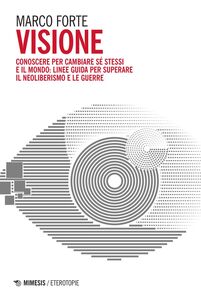 Visione Conoscere per cambiare sé stessi e il mondo: linee guida per superare il neoliberismo e le guerre