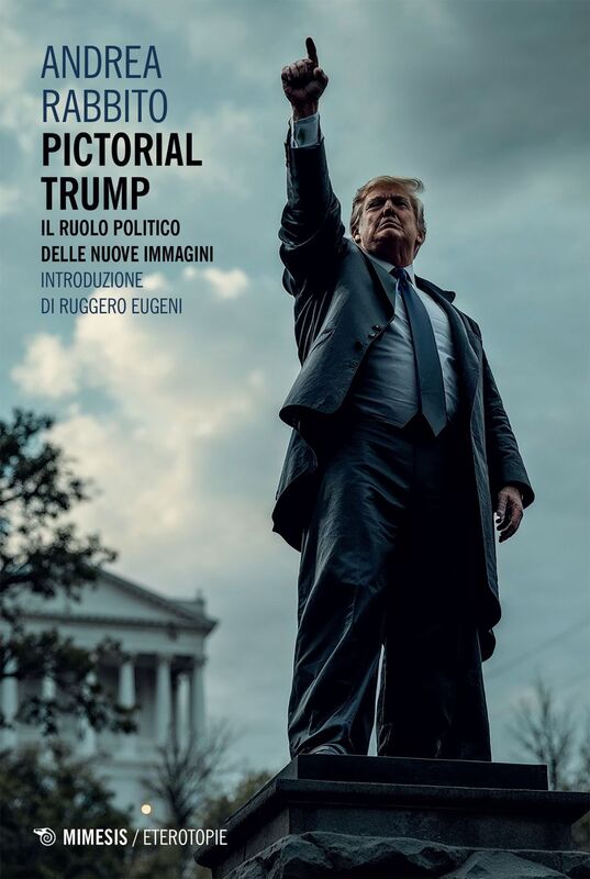 Pictorial Trump Il ruolo politico delle nuove immagini