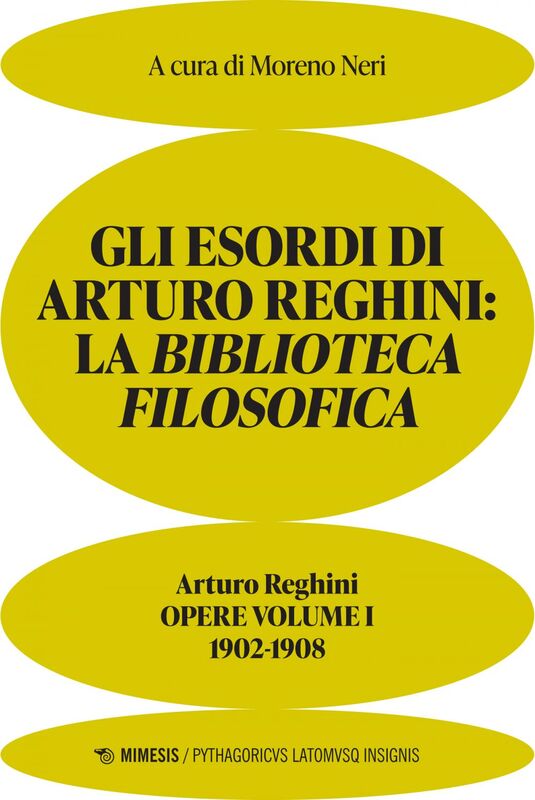 Gli esordi di Arturo Reghini: la biblioteca filosofica Arturo Reghini. Opere volume I. 1902-1908