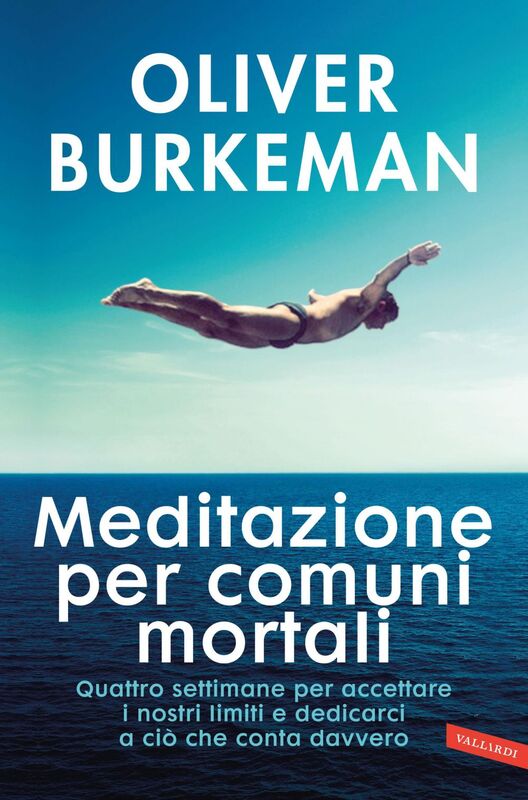Meditazione per comuni mortali Quattro settimane per accettare i nostri limiti e dedicarci a ciò che conta davvero