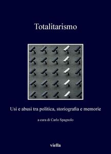 Totalitarismo Usi e abusi tra politica, storiografia e memorie