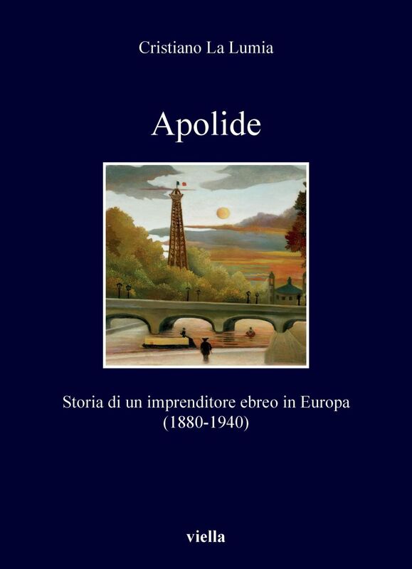 Apolide Storia di un imprenditore ebreo in Europa (1880-1940)