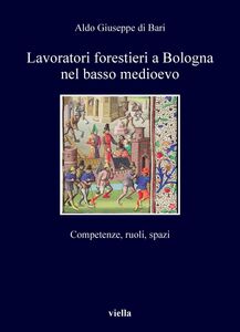 Lavoratori forestieri a Bologna nel basso medioevo Competenze, ruoli, spazi