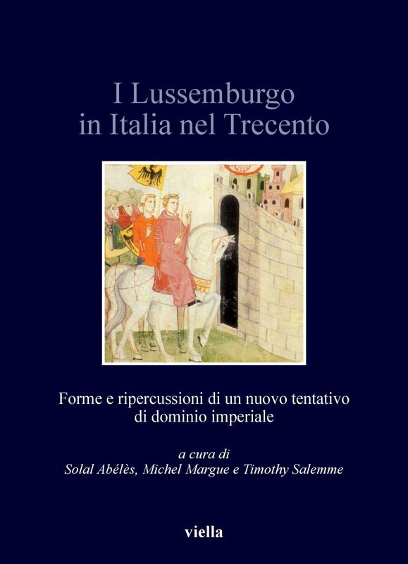 I Lussemburgo in Italia nel Trecento Forme e ripercussioni di un nuovo tentativo di dominio imperiale