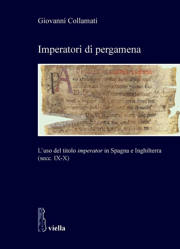 Imperatori di pergamena L’uso del titolo imperator in Spagna e Inghilterra (secc. IX-X)