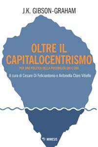 Oltre il capitalocentrismo Per una politica della possibilità qui e ora