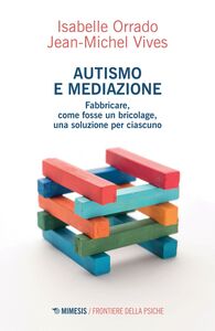 Autismo e mediazione Fabbricare, come fosse un bricolage, una soluzione per ciascuno