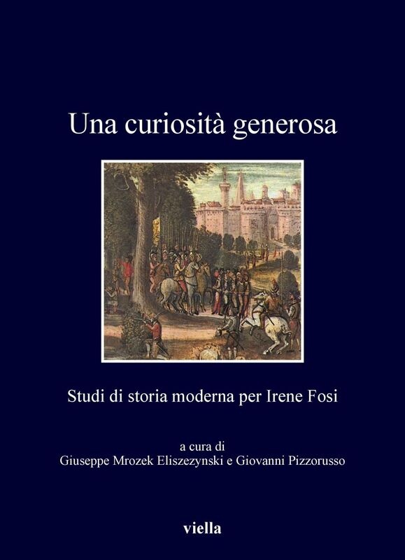 Una curiosità generosa Studi di storia moderna per Irene Fosi