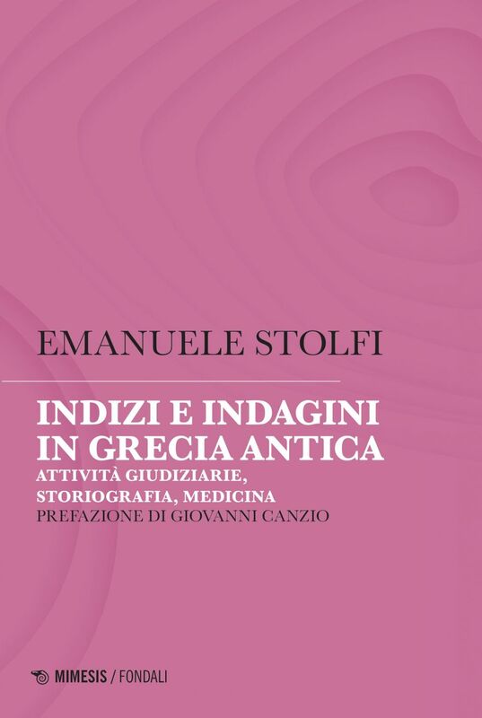 Indizi e indagini in Grecia antica Attività giudiziarie, storiografia, medicina