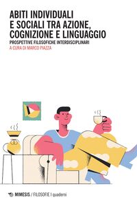 Abiti individuali e sociali tra azione, cognizione e linguaggio Prospettive filosofiche interdisciplinari