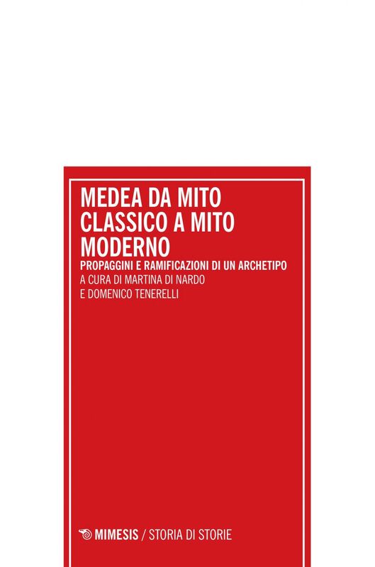 Medea da mito classico a mito moderno Propaggini e ramificazioni di un archetipo