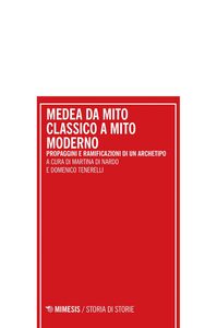 Medea da mito classico a mito moderno Propaggini e ramificazioni di un archetipo