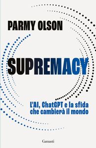 Supremacy. L’AI, ChatGPT e la sfida che cambierà il mondo