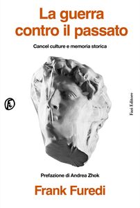 La guerra contro il passato Cancel culture e memoria storica