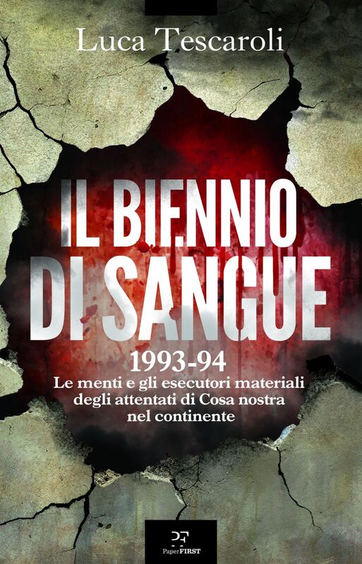 Il biennio di sangue 1993-94. Le menti e gli esecutori materiali degli attentati di Cosa nostra in continente