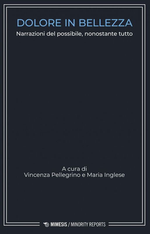 Dolore in bellezza Narrazioni del possibile, nonostante tutto