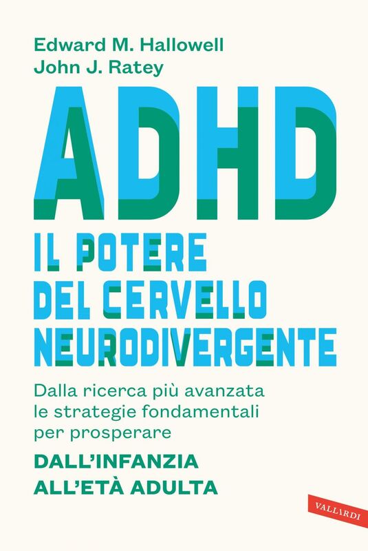 ADHD: il potere del cervello neurodivergente Dalla ricerca più avanzata le strategie fondamentali per prosperare – dall'infanzia all'età adulta