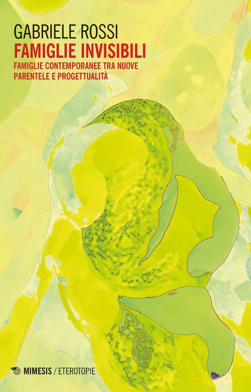 Famiglie invisibili Famiglie contemporanee tra nuove parentele e progettualità