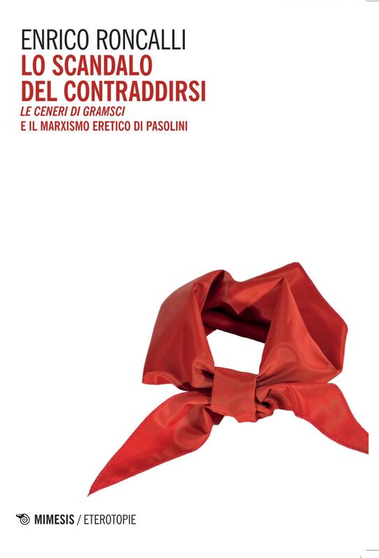 Lo scandalo del contraddirsi Le ceneri di Gramsci e il marxismo eretico di Pasolini