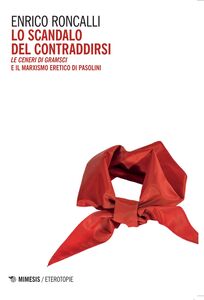 Lo scandalo del contraddirsi Le ceneri di Gramsci e il marxismo eretico di Pasolini